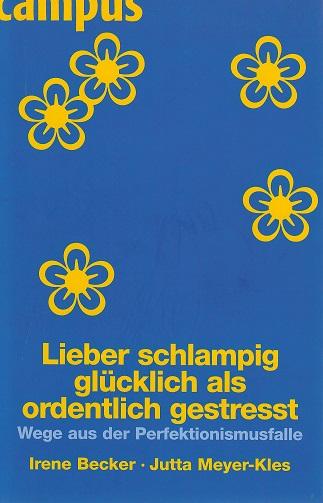 Becker/Meyer - Kles, Lieber schlampig glücklich als ordentlich gestresst.