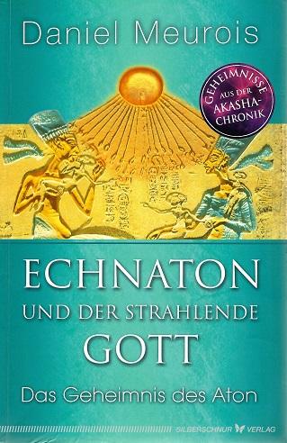 Meurois, Echnaton und der Strahlende Gott.
