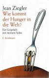 Ziegler, Wie kommt der Hunger in die Welt?