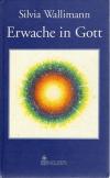 Wallimann, Erwache in Gott