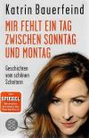 Bauerfeind, Mir fehlt ein Tag zwischen Sonntag und Montag.