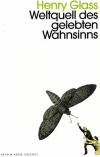 Glass, Weltquell des gelebten Wahnsinns.