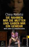 Keitetsi, Sie nahmen mir die Mutter und gaben mir ein Gewehr