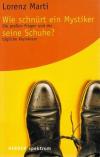 Marti, Wie schnürt ein Mystiker seine Schuhe?