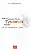 Winterhoff, Warum unsere Kinder Tyrannen werden