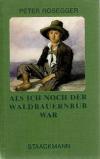 Rosegger, Als ich noch der Waldbauernbub war.